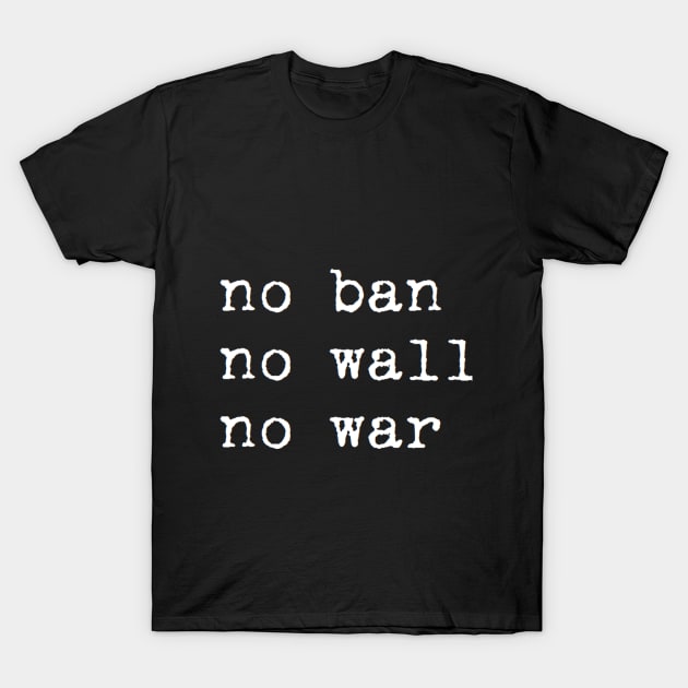 no ban no wall no war T-Shirt by clbphotography33